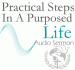 Practical Steps in a Purposed Life FREE OR BY DONATION